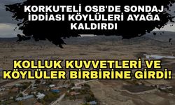 Korkuteli OSB'de sondaj iddiası köylüleri ayağa kaldırdı... Kolluk kuvvetleri ve köylüler birbirine girdi!