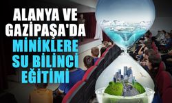 Alanya ve Gazipaşa'da miniklere su bilinci eğitimi