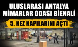 Uluslarası Antalya Mimarlar Odası Bienali 5. kez kapılarını açtı