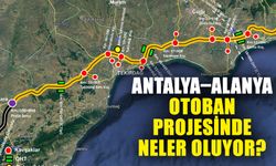 Antalya–Alanya otoban projesinde neler oluyor?