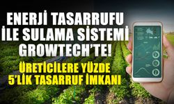 Enerji tasarrufu ile sulama sistemi Growtech’te! Üreticilere yüzde 5’lik tasarruf imkanı