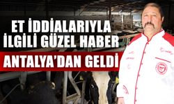Et iddialarıyla ilgili güzel haber Antalya’dan geldi