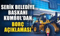 Serik Belediye Başkanı Kumbul’dan borç açıklaması