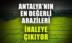 Antalya’nın en değerli arazileri ihaleye çıkıyor