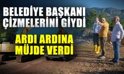 Belediye başkanı çizmelerini giydi ardı ardına müjde verdi