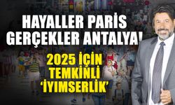 Hayaller Paris gerçekler Antalya! 2025 için temkinli ‘İyimserlik’