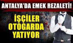 Antalya’da emek rezaleti! İşçiler otogarda yatıyor