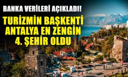 Banka verileri açıkladı! Turizmin başkenti Antalya en zengin 4. şehir oldu
