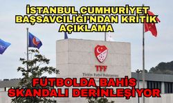 Futbolda bahis skandalı derinleşiyor... İstanbul Cumhuriyet Başsavcılığı’ndan kritik açıklama