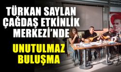 Türkan Saylan Çağdaş Etkinlik Merkezi’nde unutulmaz buluşma