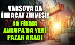 Varşova’da ihracat zirvesi! 10 firma Avrupa’da yeni pazar aradı