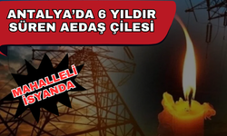 Antalya’da 6 yıldır süren AEDAŞ çilesi: Mahalleli isyanda