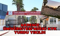 Akdeniz Üniversitesi'ndeki KYK yurdu yıkıldı