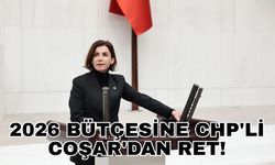 2026 bütçesine CHP'li Coşar'dan ret!
