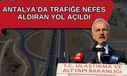 Antalya trafiğine nefes aldıran yol açıldı… Yıllık 3 milyar 815 milyon lira tasarruf sağlanacak