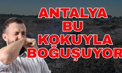 Antalya bu kokuyla boğuşuyor