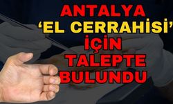 Antalya ‘El cerrahisi’ için talepte bulundu