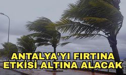 Antalya'yı fırtına etkisi altına alacak!