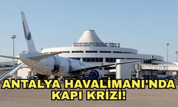 Antalya Havalimanı'nda kapı krizi!
