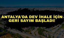Antalya'da dev ihale için geri sayım başladı!