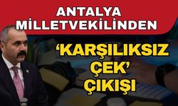 Antalya milletvekilinden ‘Karşılıksız Çek’ çıkışı