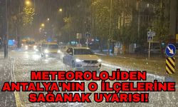 Meteorolojiden Antalya'nın o ilçelerine sağanak uyarısı!