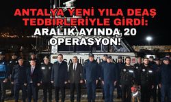 Antalya yeni yıla DEAŞ tedbirleriyle girdi: Aralık ayında 20 operasyon!