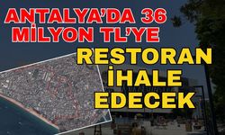 Antalya’da 36 milyon TL’ye restoran ihale edecek