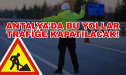 Antalya Büyükşehir Belediyesi’nden sürücülere kritik uyarı! Antalya’da bu yollar trafiğe kapatılacak!
