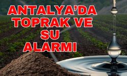 Antalya’da toprak ve su alarmı