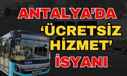 Antalya’da ‘Ücretsiz hizmet’ isyanı