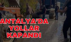 Antalya’da yollar kapandı