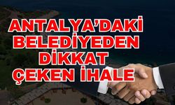 Antalya’daki belediyeden dikkat çeken ihale