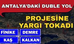 Antalya’daki duble yol projesine yargı tokadı
