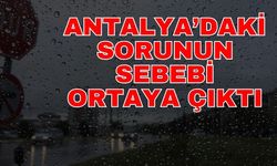 Antalya’daki sorunun sebebi ortaya çıktı