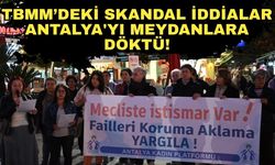 TBMM’deki skandal iddialar Antalya'yı meydanlara döktü!