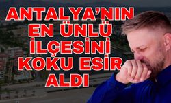 Antalya’nın en ünlü ilçesini koku esir aldı