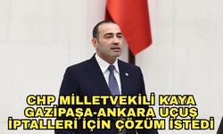 CHP Milletvekili Kaya Gazipaşa-Ankara uçuş iptalleri için çözüm istedi