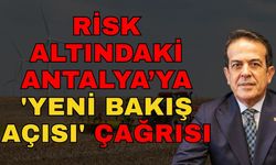Risk altındaki Antalya’ya 'Yeni bakış açısı' çağrısı