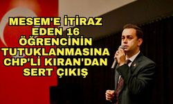 MESEM'e itiraz eden 16 öğrencinin tutuklanmasına CHP'li Kıran'dan sert çıkış