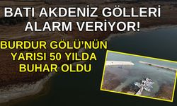 Batı Akdeniz Gölleri alarm veriyor’ Burdur Gölü’nün yarısı 50 yılda buhar oldu
