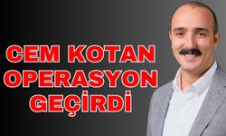 Cem Kotan operasyon geçirdi