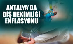 Antalya'da diş hekimliği enflasyonu