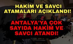 Hakim ve savcı atamaları açıklandı! Antalya'ya çok sayıda hakim ve savcı atandı!