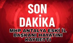 MHP Antalya eski İl Başkanı hayatını kaybetti