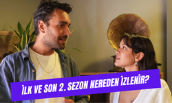 İlk ve Son 2. Sezon Nereden İzleyebilirim? Ulaş Tuna Astepe ve Hazal Subaşı’nın Oynadığı Sezon!
