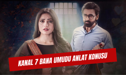 Kanal 7 Bana Umudu Anlat Konusu: Pakistan Dizisi Oyuncuları ve Karakterleri