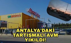 Antalya'daki tartışmalı AVM yıkıldı! KİPA AVM yıkıldı mı?