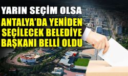 Yarın seçim olsa Antalya’da yeniden seçilecek belediye başkanı belli oldu