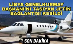 Libya Genelkurmay Başkanı’nı taşıyan Jetin bağlantısı kesildi
